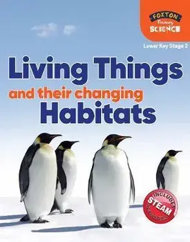 Foxton Primary Science: Living Things and their Changing Habitats (Lower KS2 Science), Paperback/Nichola Tyrrell