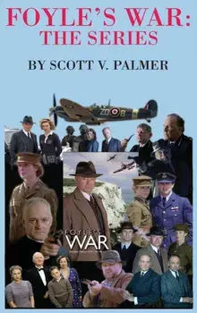 Foyle's War-The Series, Hardcover/Scott V. Palmer