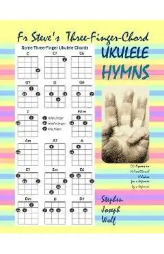 Fr Steve's Three-Finger-Chord Ukulele Hymns - Stephen Joseph Wolf