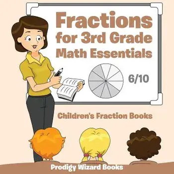 Fractions for 3rd Grade Math Essentials: Children's Fraction Books, Paperback/Prodigy Wizard Books