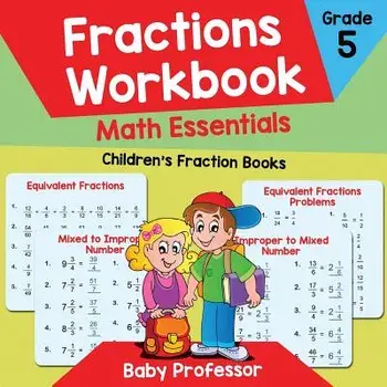 Fractions Workbook Grade 5 Math Essentials: Children's Fraction Books, Paperback/Baby Professor