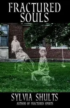 Fractured Souls: More Hauntings at the Peoria State Hospital, Paperback/Sylvia Shults