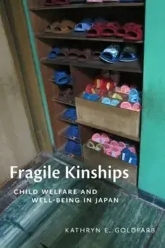 Fragile Kinships. Child Welfare and Well-Being in Japan, Paperback/Kathryn E. Goldfarb