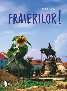 Fraierilor!/Mihai Gotiu