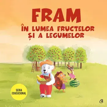 Fram in lumea fructelor si a legumelor. Seria educational/Iulia Burtea