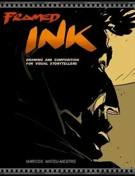 Framed Ink: Drawing and Composition for Visual Storytellers, Paperback/Marcos Mateu-Mestre