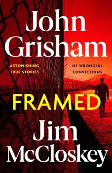 FRAMED. John Grisham's Astonishing True Crime Stories of Wrongful Convictions, Hardback/Jim McCloskey