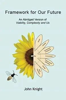Framework for Our Future: An Abridged Version of Viability, Complexity and Us, Paperback/John Knight