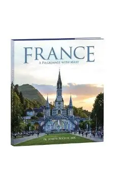 France: A Pilgrimage with Mary - Joseph Roesch