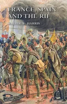 France, Spain and the Rif, Paperback/Walter B. Harris