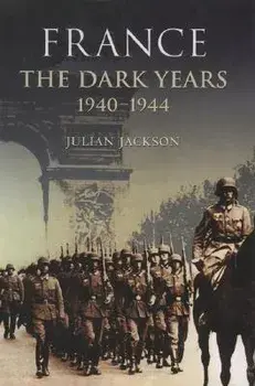 France the Dark Years 1940-1944, Paperback/Julian Jackson