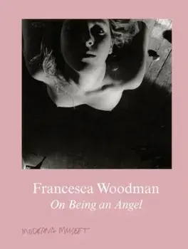 Francesca Woodman. On Being an Angel, Hardback/Francesca Woodman