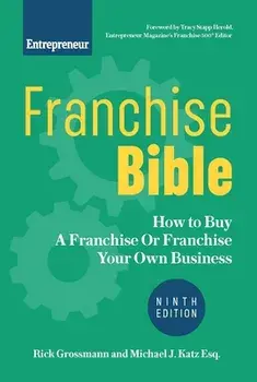 Franchise Bible: How to Buy a Franchise or Franchise Your Own Business, Paperback/Rick Grossmann