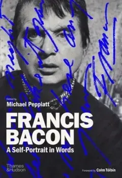 Francis Bacon: A Self-Portrait in Words, Hardback/Michael Peppiatt