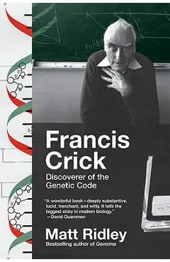 Francis Crick: Discoverer of the Genetic Code - Matt Ridley