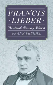 Francis Lieber. Nineteenth Century Liberal, Hardback/Prof Frank, PH.D. Freidel