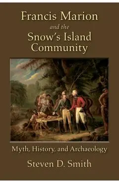 Francis Marion and the Snow's Island Community - Steven D. Smith