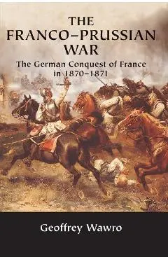 Franco-Prussian War - Geoffrey Wawro