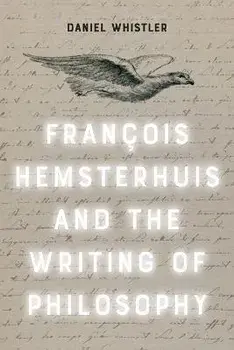 Francois Hemsterhuis and the Writing of Philosophy, Hardback/Daniel Whistler