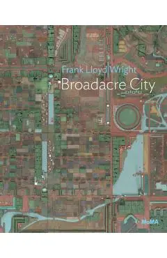 Frank Lloyd Wright: Broadacre City: Moma One on One Series - Frank Lloyd Wright