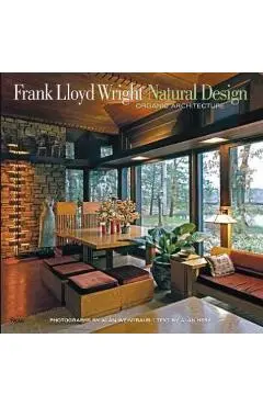 Frank Lloyd Wright: Natural Design, Organic Architecture: Lessons for Building Green from an American Original - Alan Weintraub