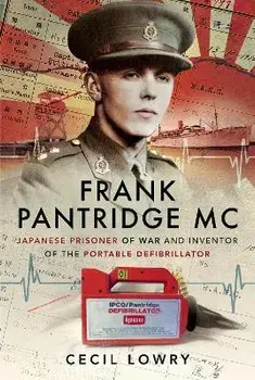 Frank Pantridge MC. Japanese Prisoner of War and Inventor of the Portable Defibrillator, Paperback/Cecil Lowry