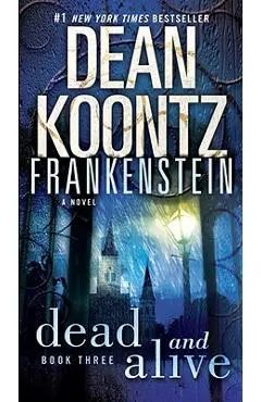 Frankenstein: Dead and Alive - Dean Koontz