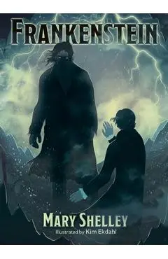 Frankenstein: Illustrated by Kim Ekdahl - Mary Shelley