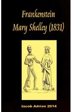 Frankenstein Mary Shelley (1831) - Iacob Adrian