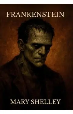 Frankenstein; Or, the Modern Prometheus: ( The 1818 Text - The Complete Uncensored Edition - by Mary Shelley ) Hardcover - Mary Shelley