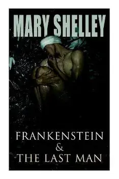 Frankenstein & The Last Man: Two Dark Fantasy Classics, Paperback/Mary Shelley