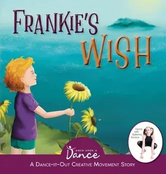 Frankie's Wish: A Wander in the Wonder (A Dance-It-Out Creative Movement Story), Hardcover/Once Upon A. Dance