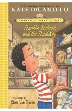 Franklin Endicott and the Third Key: Tales from Deckawoo Drive, Volume Six - Kate Dicamillo
