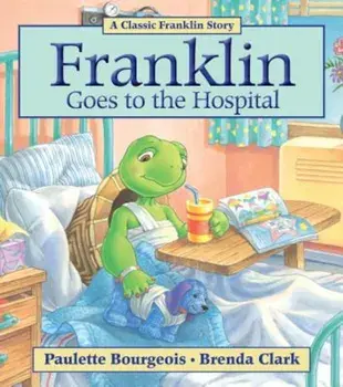 Franklin Goes to the Hospital, Paperback/Paulette Bourgeois