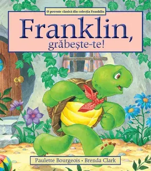 Franklin, grabeste-te!/Paulette Bourgeois
