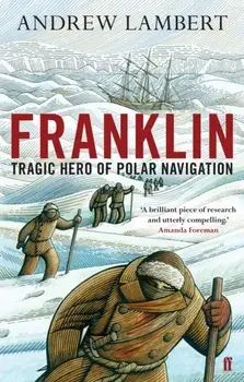 Franklin. Tragic Hero of Polar Navigation, Paperback/Andrew D. Lambert
