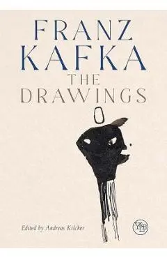 Franz Kafka: The Drawings - Andreas Kilcher