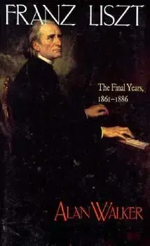 Franz Liszt: The Final Years, 1861 1886, Paperback/Alan Walker