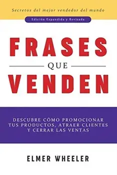 Frases que Venden: Descubre cómo promocionar tus productos, atraer clientes y cerrar las ventas, Paperback/Elmer Wheeler