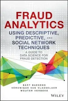 Fraud Analytics Using Descriptive, Predictive, and Social Network Techniques: A Guide to Data Science for Fraud Detection, Hardcover/Bart Baesens