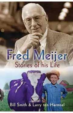 Fred Meijer: Stories of His Life - Bill Smith
