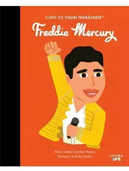 Freddie Mercury. Copii cu visuri indraznete/Maria Isabel Sanchez Vegara