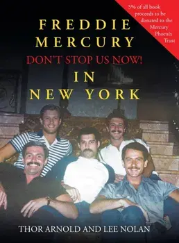Freddie Mercury in New York Don't Stop Us Now!, Hardcover/Thor Arnold