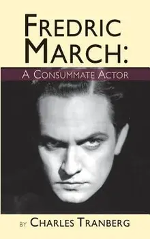 Fredric March: A Consummate Actor (hardback), Hardcover/Charles Tranberg