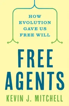 Free Agents. How Evolution Gave Us Free Will, Paperback/Kevin J. Mitchell