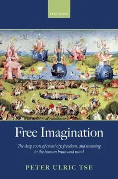 Free Imagination. The deep roots of creativity, freedom and meaning in the human brain and mind, Hardback/***