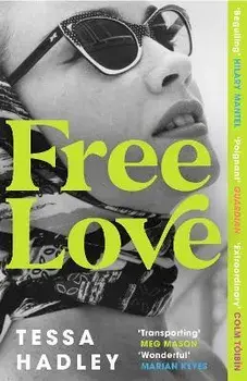 Free Love. AS SEEN ON BBC2's BETWEEN THE COVERS, Paperback/Tessa Hadley