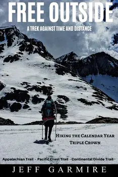 Free Outside: A Trek Against Time and Distance, Paperback/Jeff Garmire