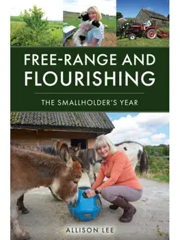 Free-Range and Flourishing. The Smallholder's Year, Paperback/Allison Lee