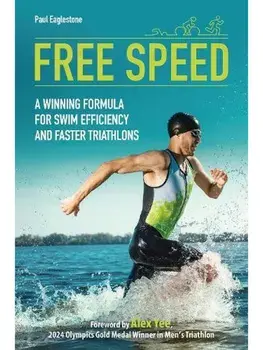 Free Speed. A Winning Formula for Swim Efficiency and Faster Triathlons, Paperback/Paul Eaglestone